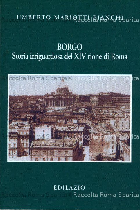 Borgo - "Storia irriguardosa del XIV rione di Roma"
